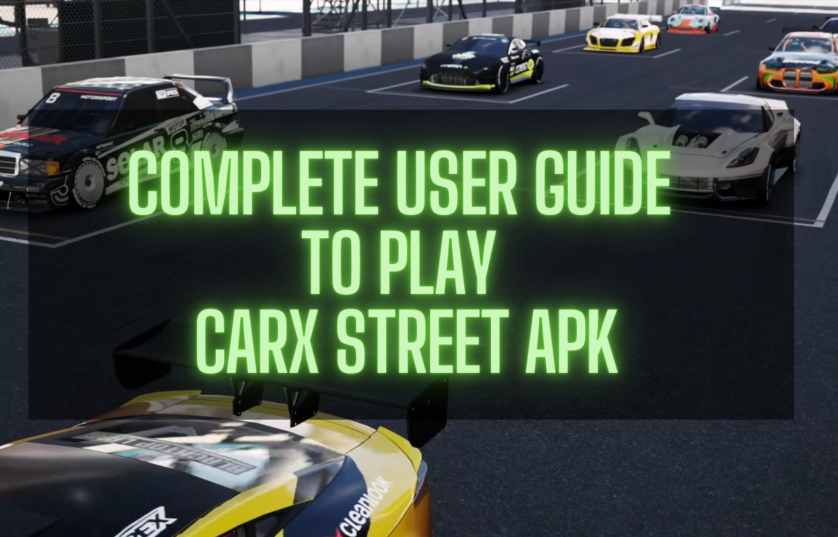 Complete User Guide to Play CarX Street APK